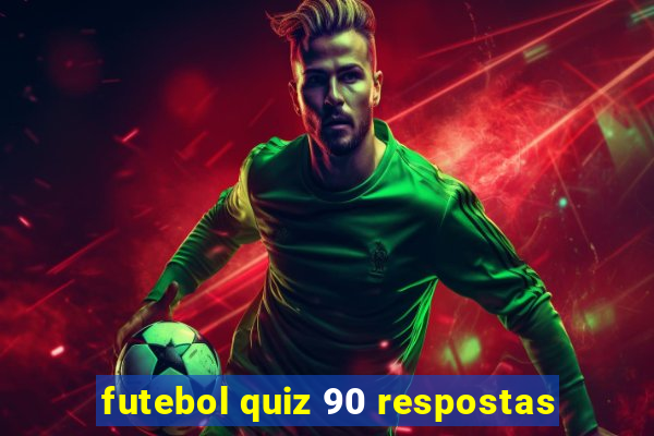 futebol quiz 90 respostas